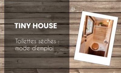 Les toilettes sèches en Tiny House, comment çà marche ?